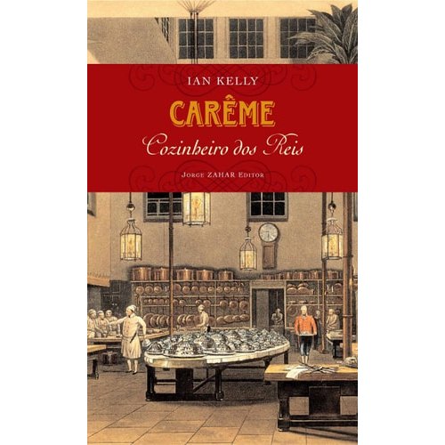 Carême: Cozinheiro Dos Reis de Ian Kelly 7951909