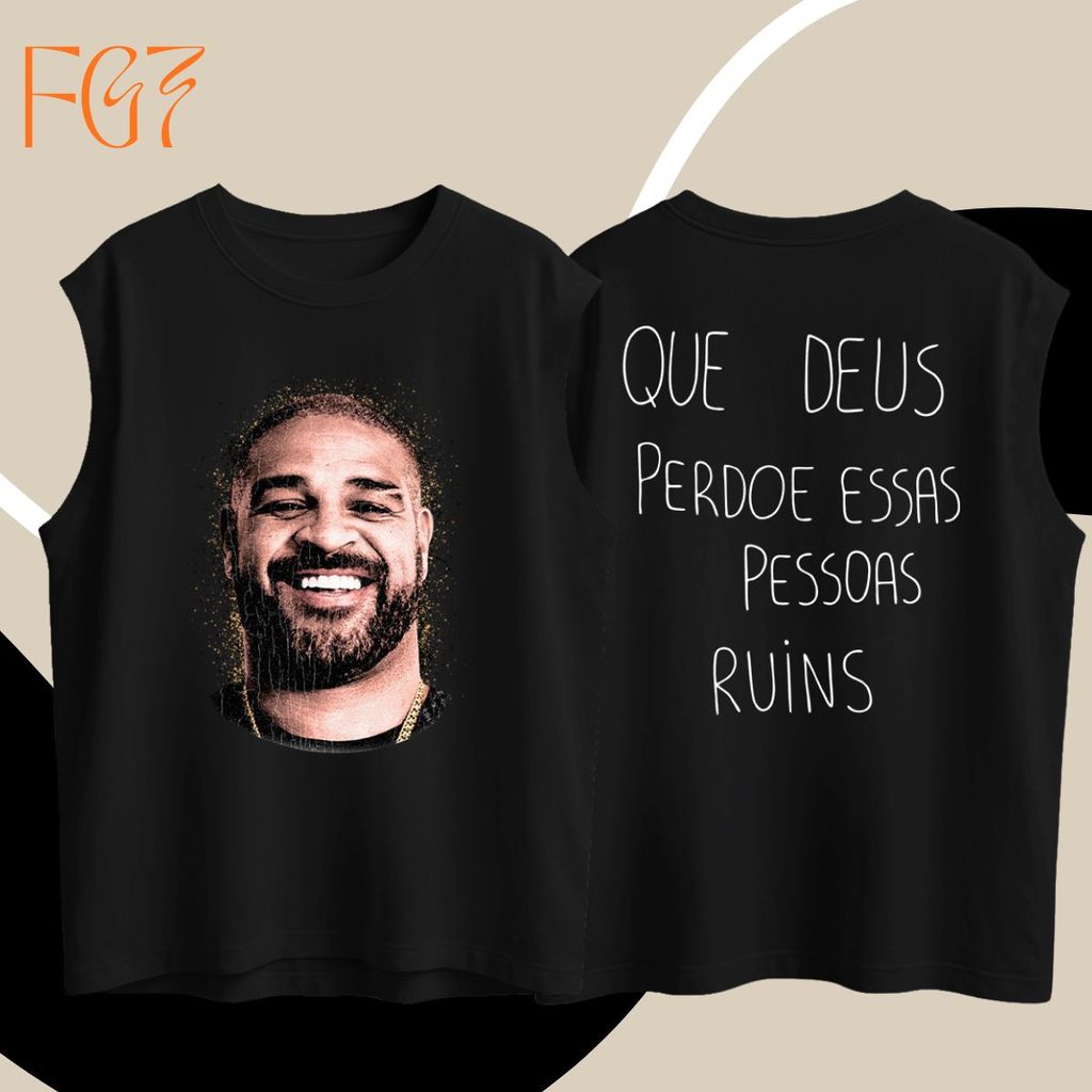 Regata Oversized Didico Adriano Brasileiro Que Deus Perdoe Essas Pessoas Ruins Craque Seleção Futebol