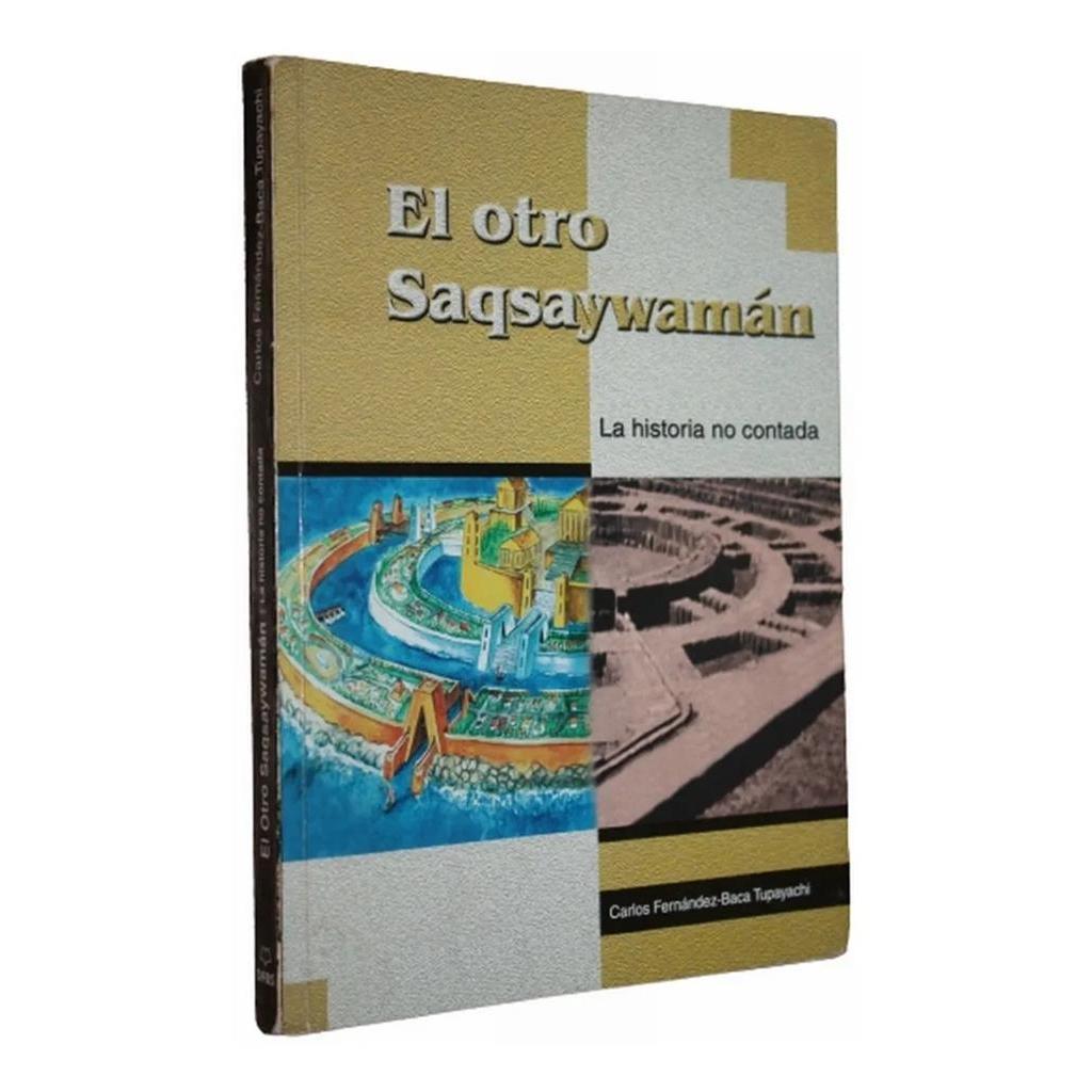 EL OTRO SAQSAYWAMÁN. LA HISTORIA NO CONTADA autor CARLOS FERNÁNDEZ- BACA TUPAYACHI
