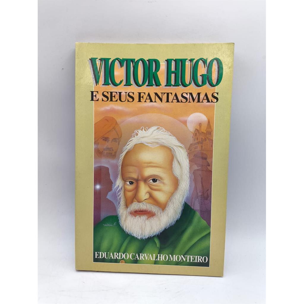 VICTOR HUGO E SEUS FANTASMAS autor EDUARDO CARVALHO MONTEIRO