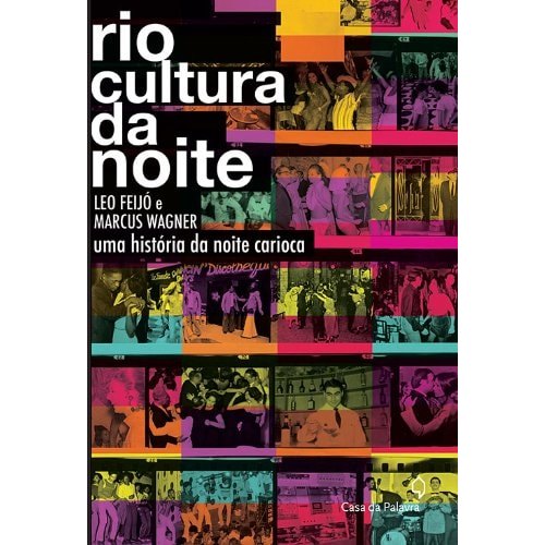 Rio Cultura da Noite - Uma História da Noite Carioca de Leo Feijo e Marcus Wagner 7963373