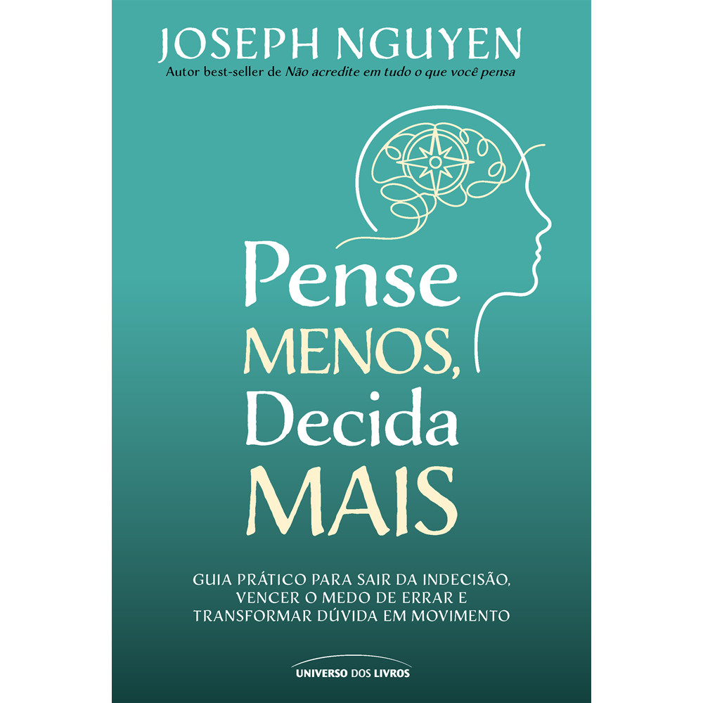 Livro - Pense Menos, Decida Mais: Guia prático para sair da indecisão, vencer o medo de errar e transformar dúvidas em a
