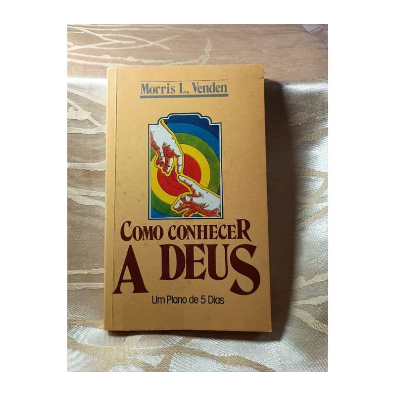 Como Conhecer a Deus - um Plano de 5 Dias autor Morris L Venden