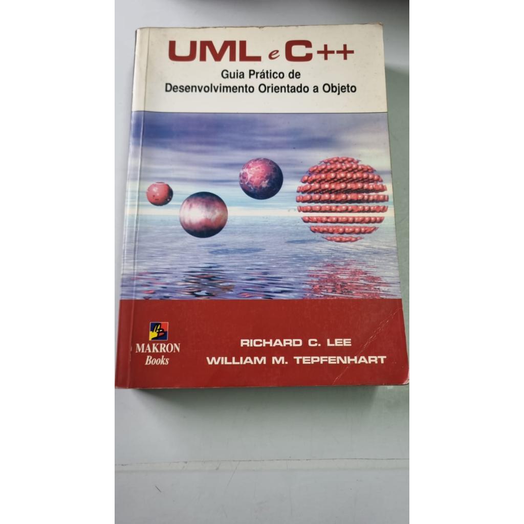 UML e C++ — Guia Prático de Desenvolvimento Orientado a Objetos de Richard C. Lee  William M. Tepfenhart