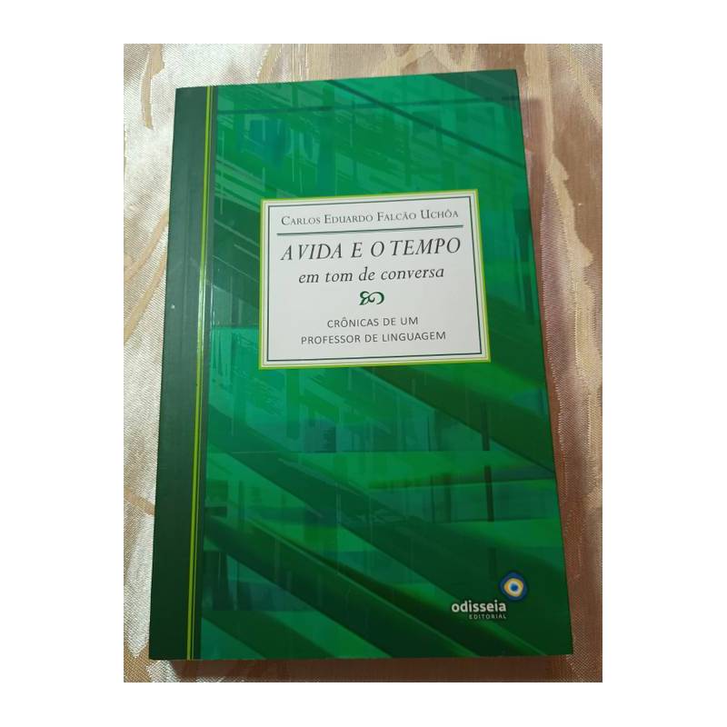 A Vida e o Tempo em Tom de Conversa: Crônicas de um Professor de L... autor Carlos Eduardo Falcão Uchôa