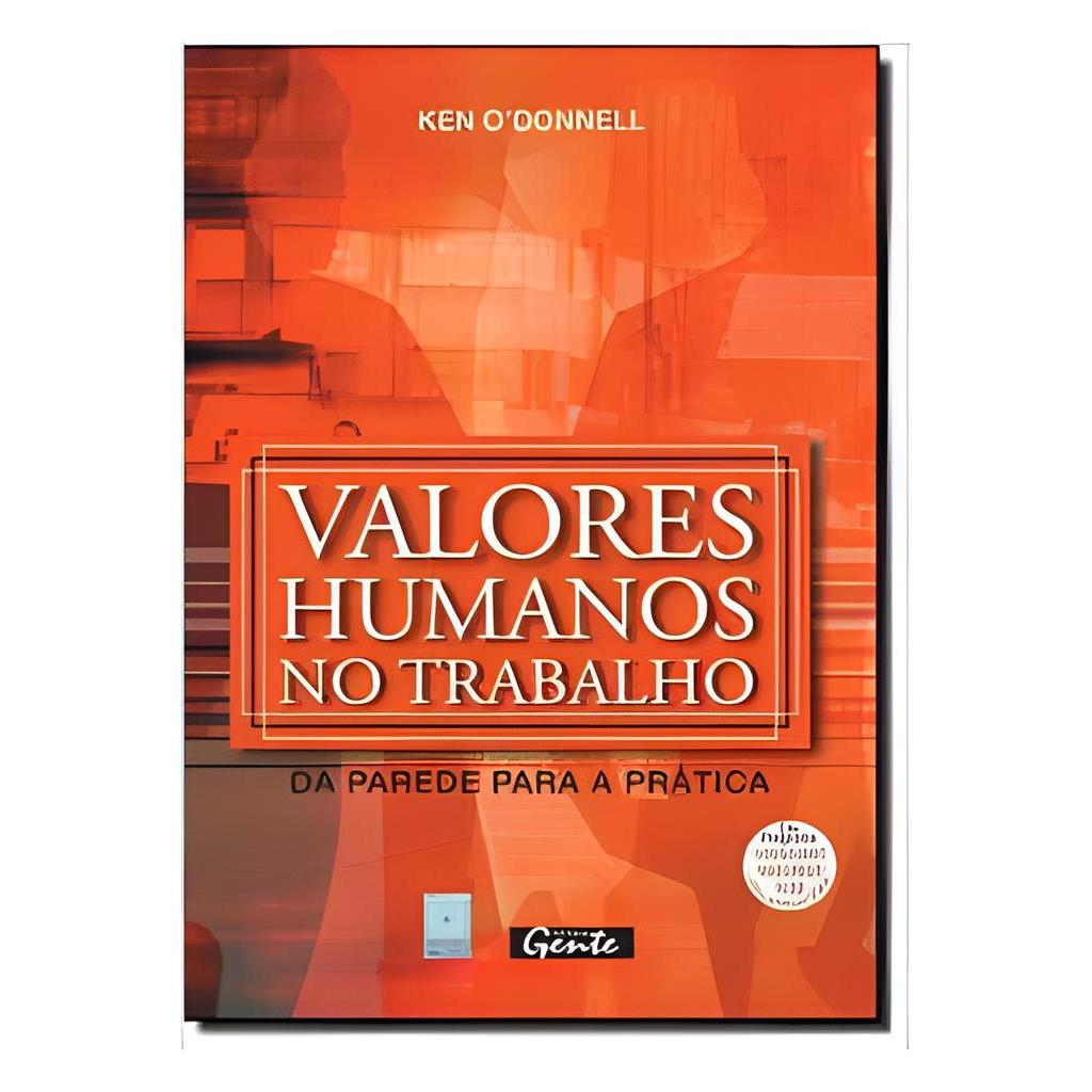 Valores Humanos no Trabalho - da Parede para a Prática autor Ken Odonnell