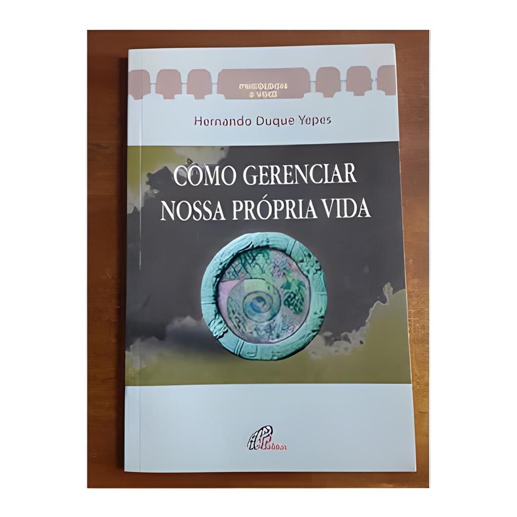 Como Gerenciar Nossa Própria Vida autor Hernado Duque Yepes