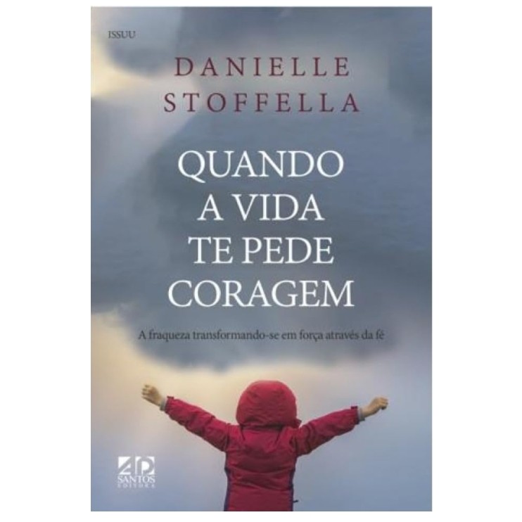 Livro Quando a Vida te Pede Coragem: A Fraqueza Transformando-se em Força Através da Fé