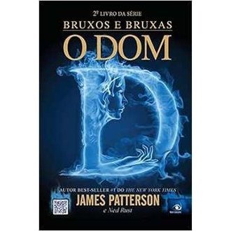 Bruxos e Bruxas - o Dom - 2º Livro da Série autor James Patterson