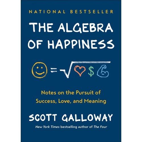The Algebra Of Happiness Notes On The Pursuit Of Success, Love, And Meaning de Scott Galloway 7970216