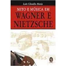 MITO E MÚSICA EM WAGNER E NIETZSCHE autor LUIZ CLAUDIO MONIZ