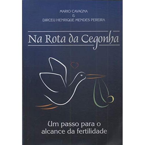 Livro: Na Rota da Cegonha. Um Passo para o Alcance da Fertilidade Autor: Mario Cavagna (Outlet)