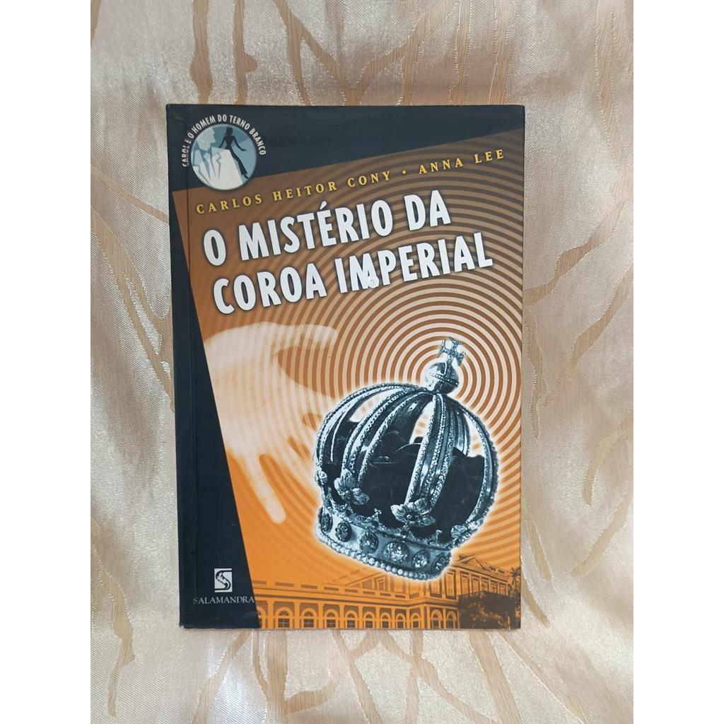 O Mistério da Coroa Imperial autor Carlos Heitor Cony;  Anna Lee