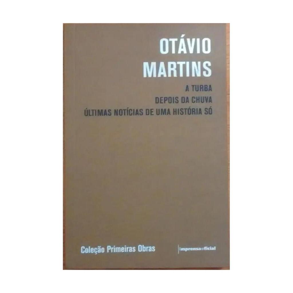 A Turba / Depois Da Chuva / Últimas Notícias de Uma História Só autor Otávio Martins