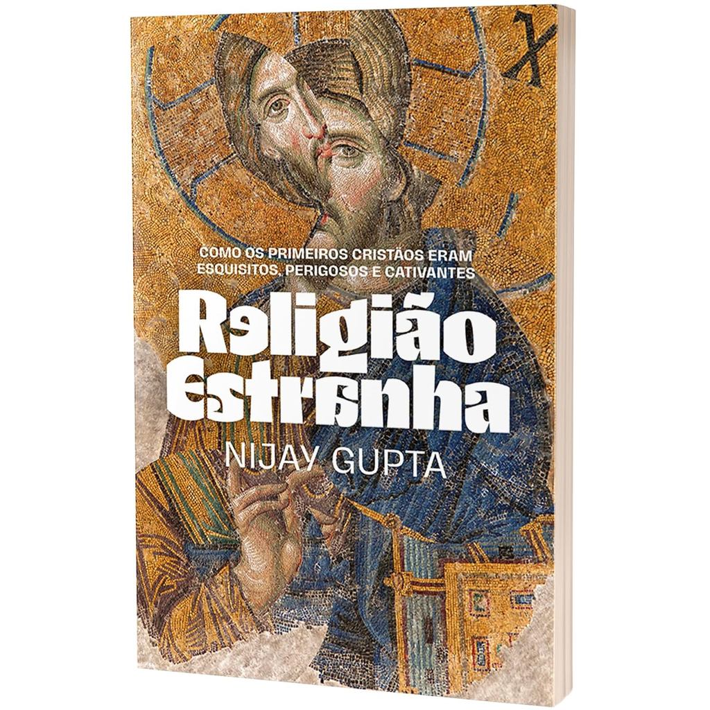 Religião Estranha | Como os Primeiros Cristãos Eram Esquisitos, Perigosos e Cativantes | Nijay Gupta