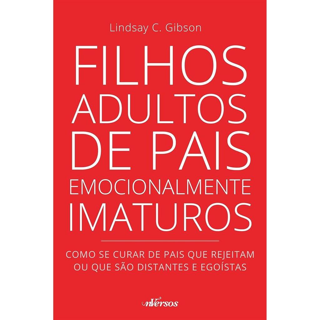 Filhos Adultos de Pais Emocionalmente Imaturos: Como se curar de pais que rejeitam ou que são distante autor Lindsay C.