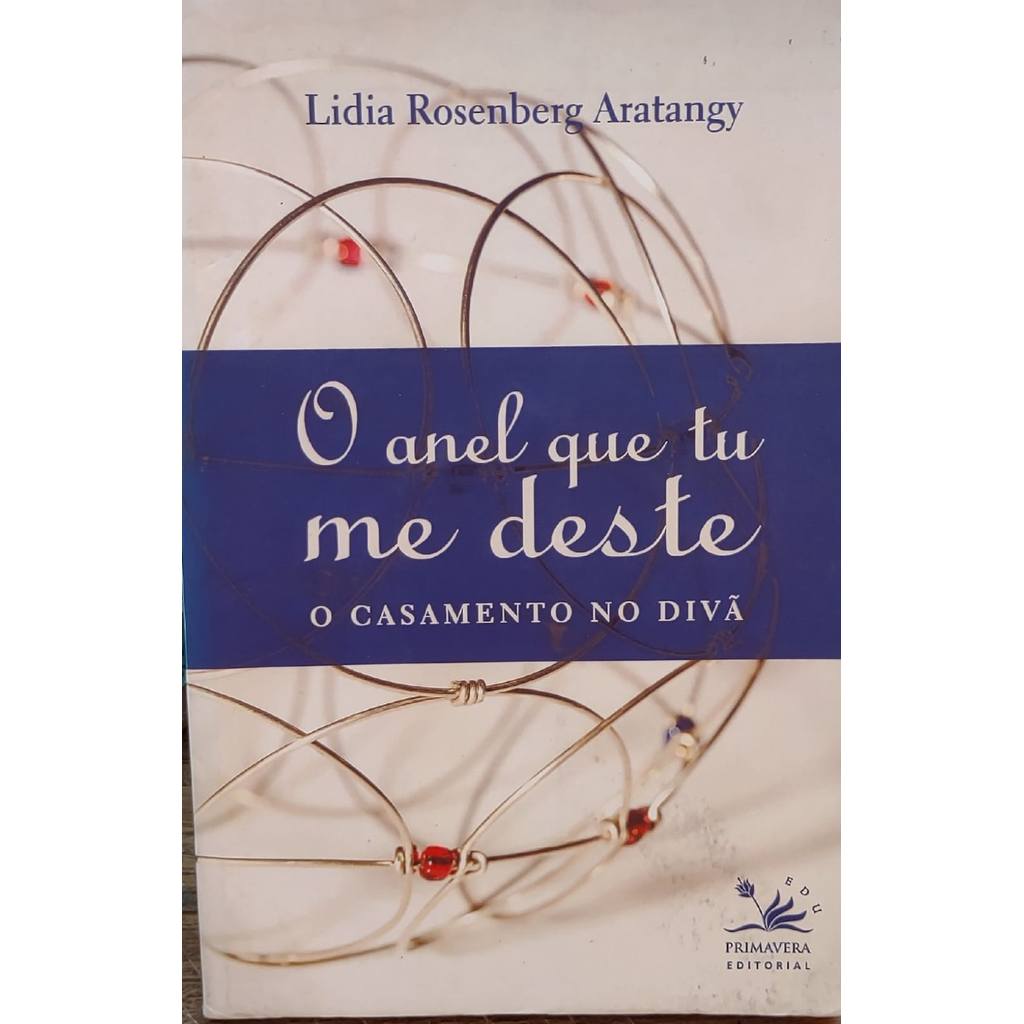 O Anel Que Tu Me Deste O Casamento No Divã - Lidia Rosenberg Arantangy 7ªed. de Lidia Rosenberg Arantangy 7972184