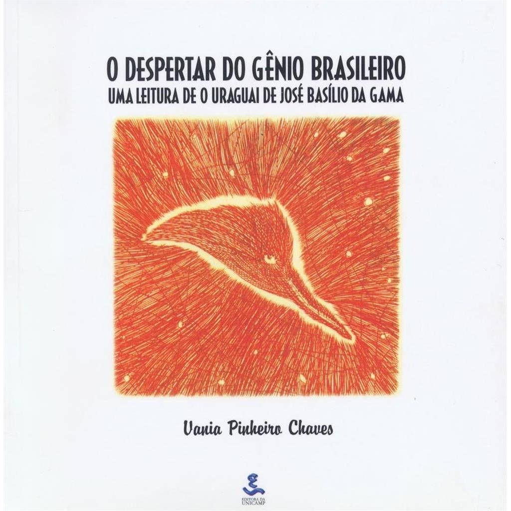 O Despertar do Genio Brasileiro: Uma Leitura de o Uraguai , de Jose Basilio da Gama autor Vania Pinheiro Chaves