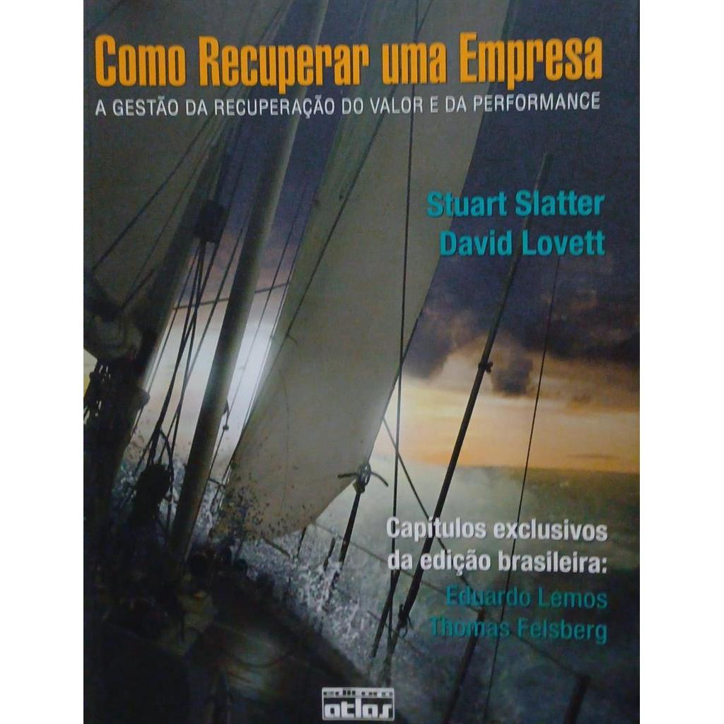 Como Recuperar uma Empresa - A Gestão da Recuperação do Valor e da Performance autor Stuart Slatter e David Lovett