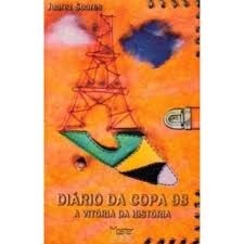 Diário da Copa 98 a Vitória da História autor Juarez Soares