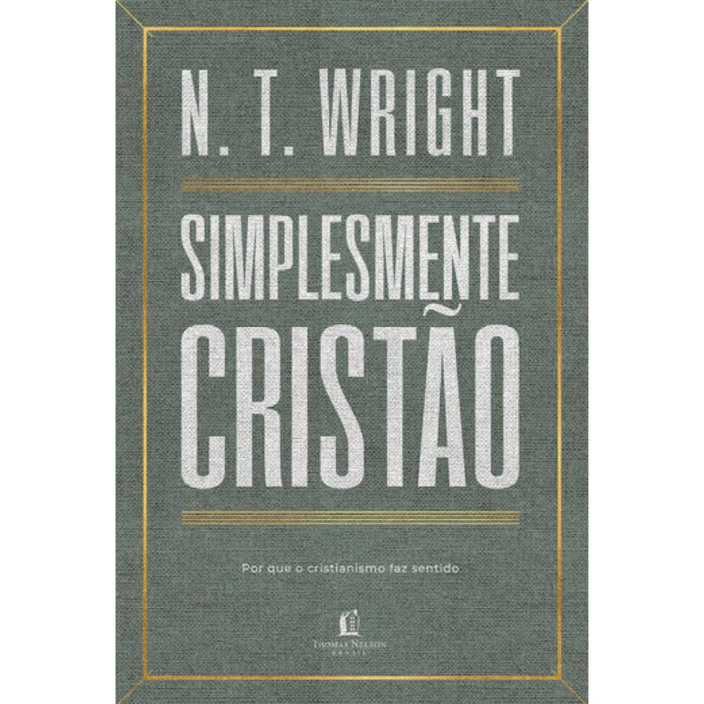 Simplesmente cristão | Por que o cristianismo faz sentido | N. T. Wright