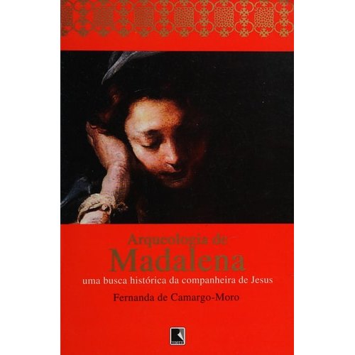 Livro Arqueologia De Madalena Uma Busca Histórica Da Companheira De Jesus de Fernanda De Camargo-Moro 7979042