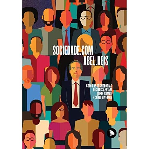 Sociedade.com Como As Tecnologias Digitais Afetam Quem Somos E Como Vivemos de Abel Reis 7992751