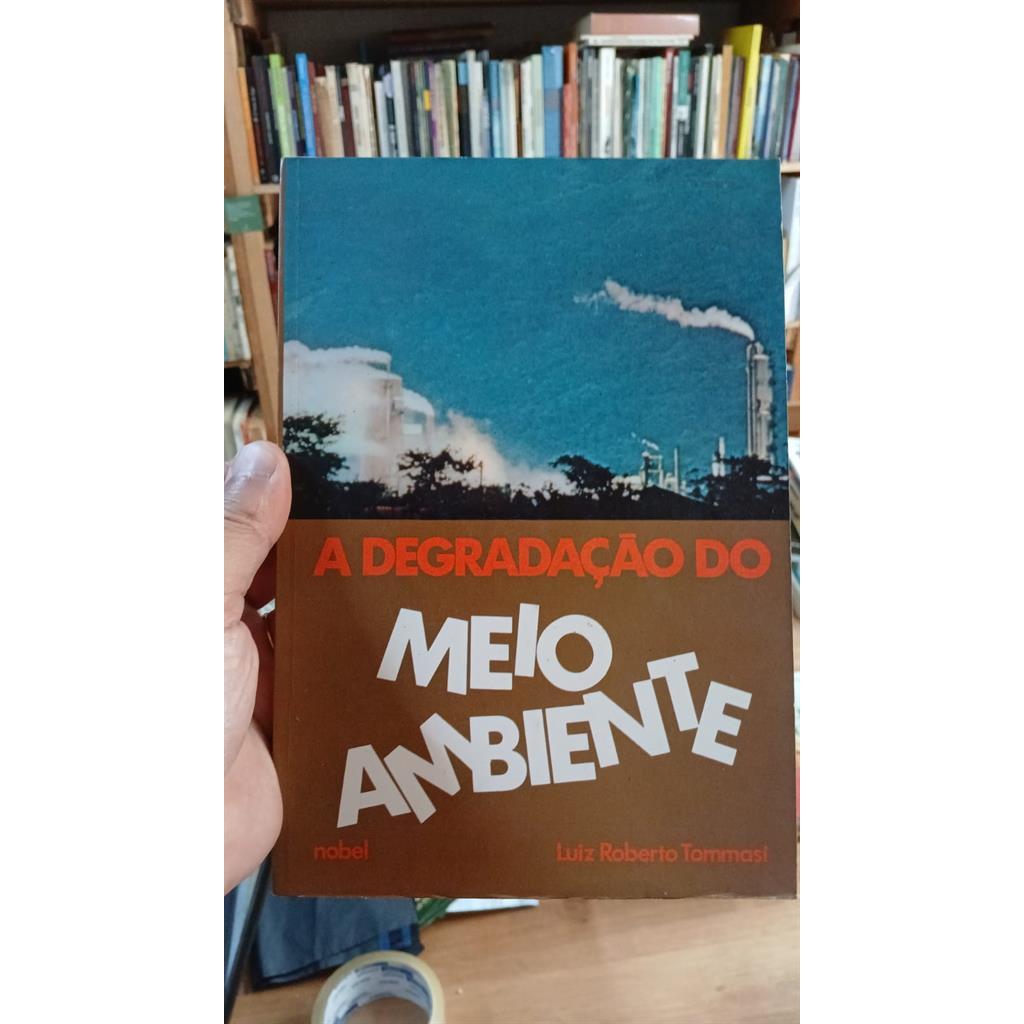 A degradação do meio ambiente autor Luiz Roberto Tommasi