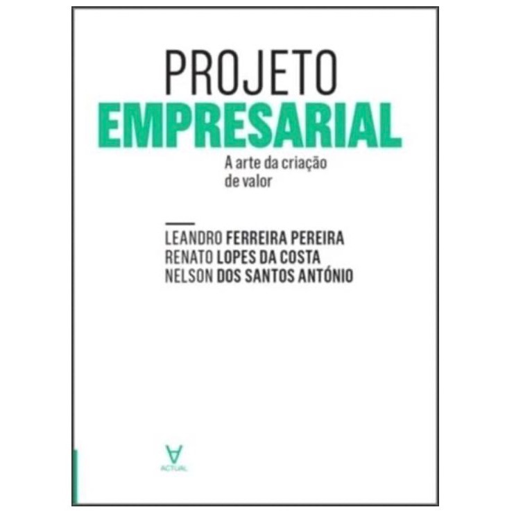 Projeto Empresarial - A Arte De Criação De Valor de Leandro Ferreira Pereira, Renato Lopes da Costa, Nelson dos Santo...