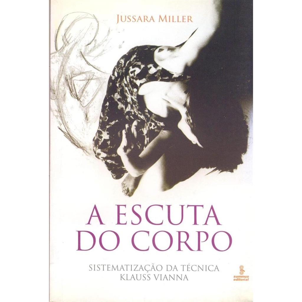 A escuta do corpo - Sistematização da técnica Klaus Vianna autor Jussara Corrêa Miller