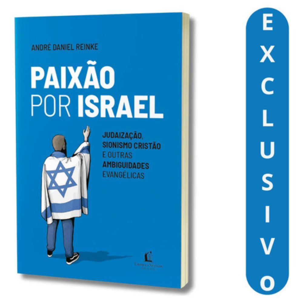 Paixão Por Israel - André Daniel Reinke | Livro Sobre A Relação Dos Evangélicos Com O Judaísmo E O Sionismo