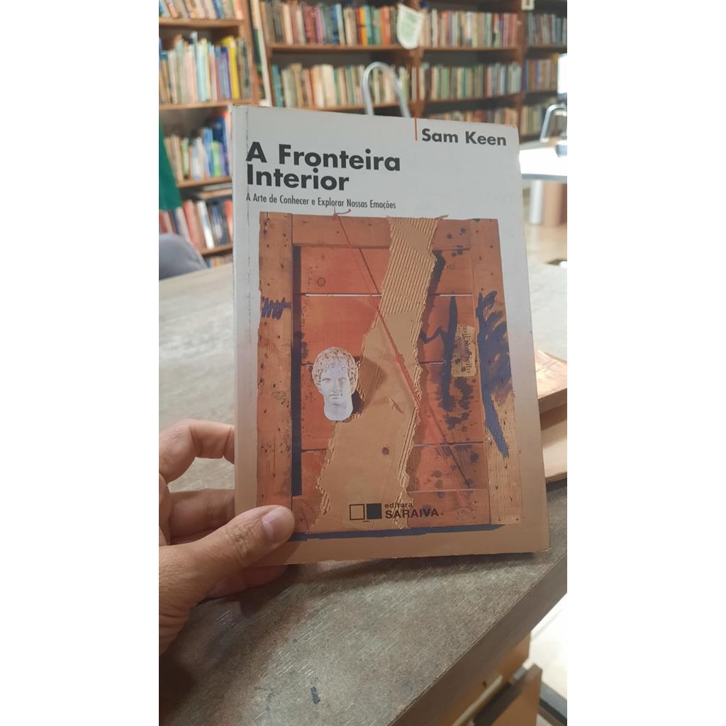 A fronteira interior a arte de conhecer e explorar nossas emoções autor Sam Keen