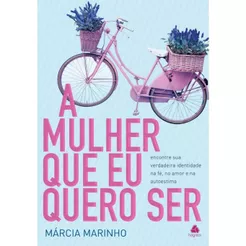 A mulher que eu quero ser | Márcia Marinho