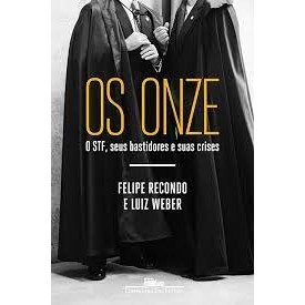 OS ONZE - O STF SEUS BASTIDORES E SUAS CRISES autor FELIPE RECONDO / LUIZ WEBER