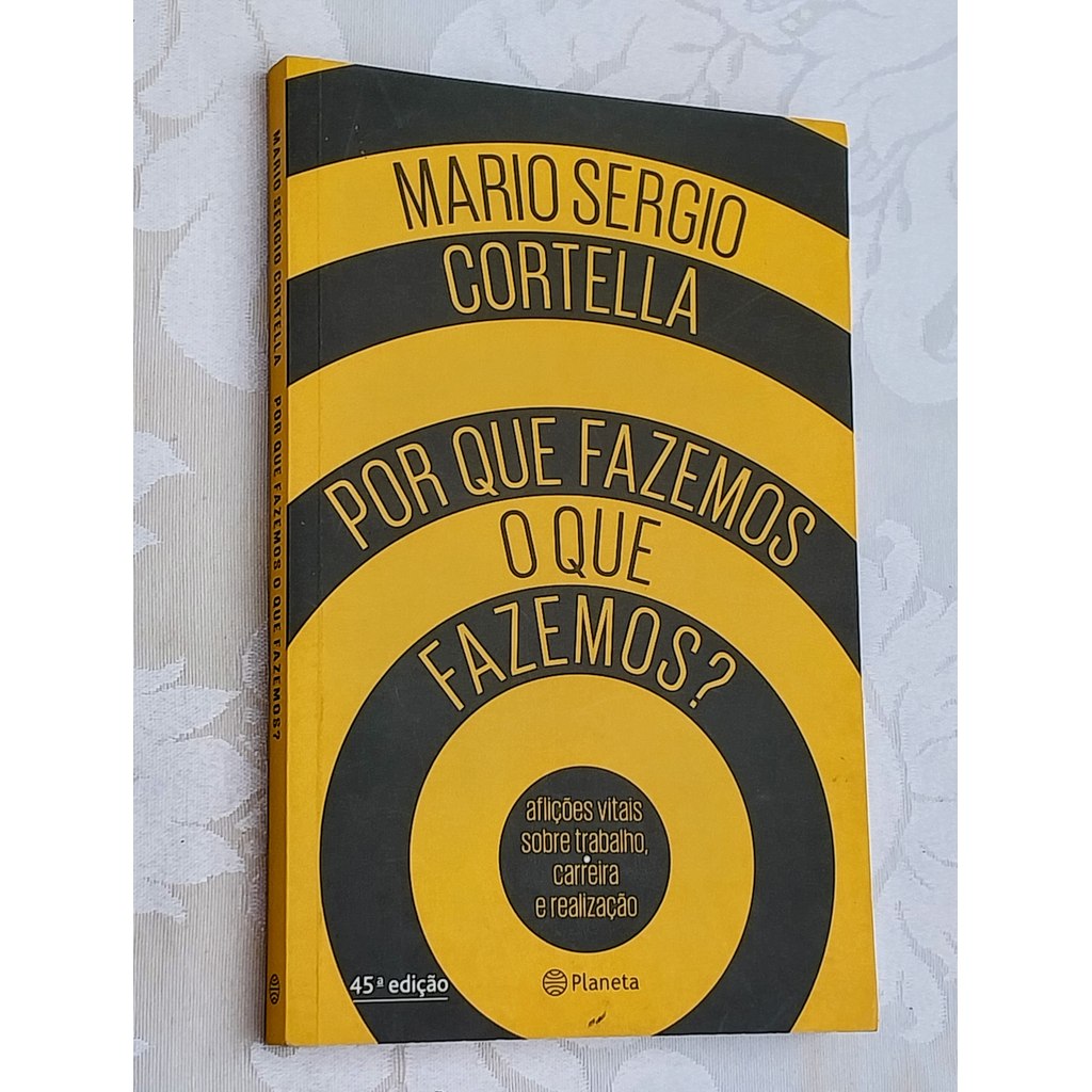 Por Que Fazemos O Que Fazemos Aflições Vitais Sobre Trabalho, Carreira E Realização de Mario Sergio Cortella 7831229