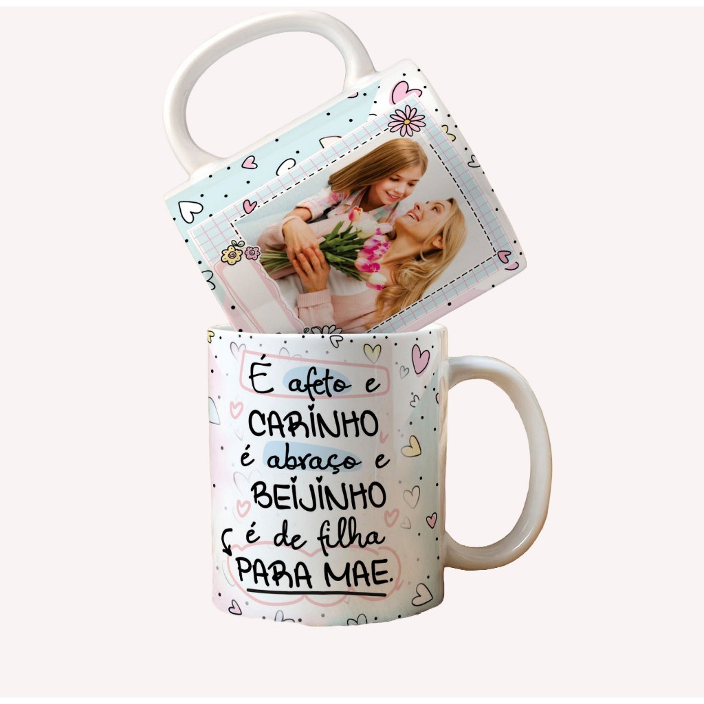 Caneca Mãe: É afeto, é Carinho, é Abraço e Beijinho de Filha para Mãe (Envie sua foto após a compra)