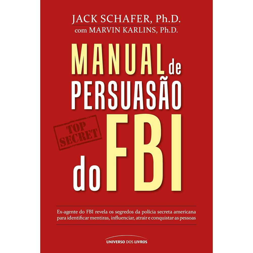 MANUAL DE PERSUASAO DO FBI - UNIVERSO DOS LIVROS