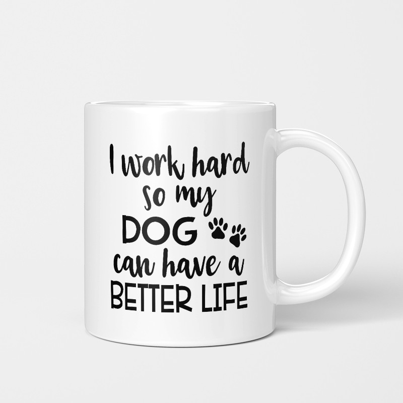 Eu Trabalho Duro Para Que Meu Cachorro Possa Ter Uma Vida Melhor Caneca Americana