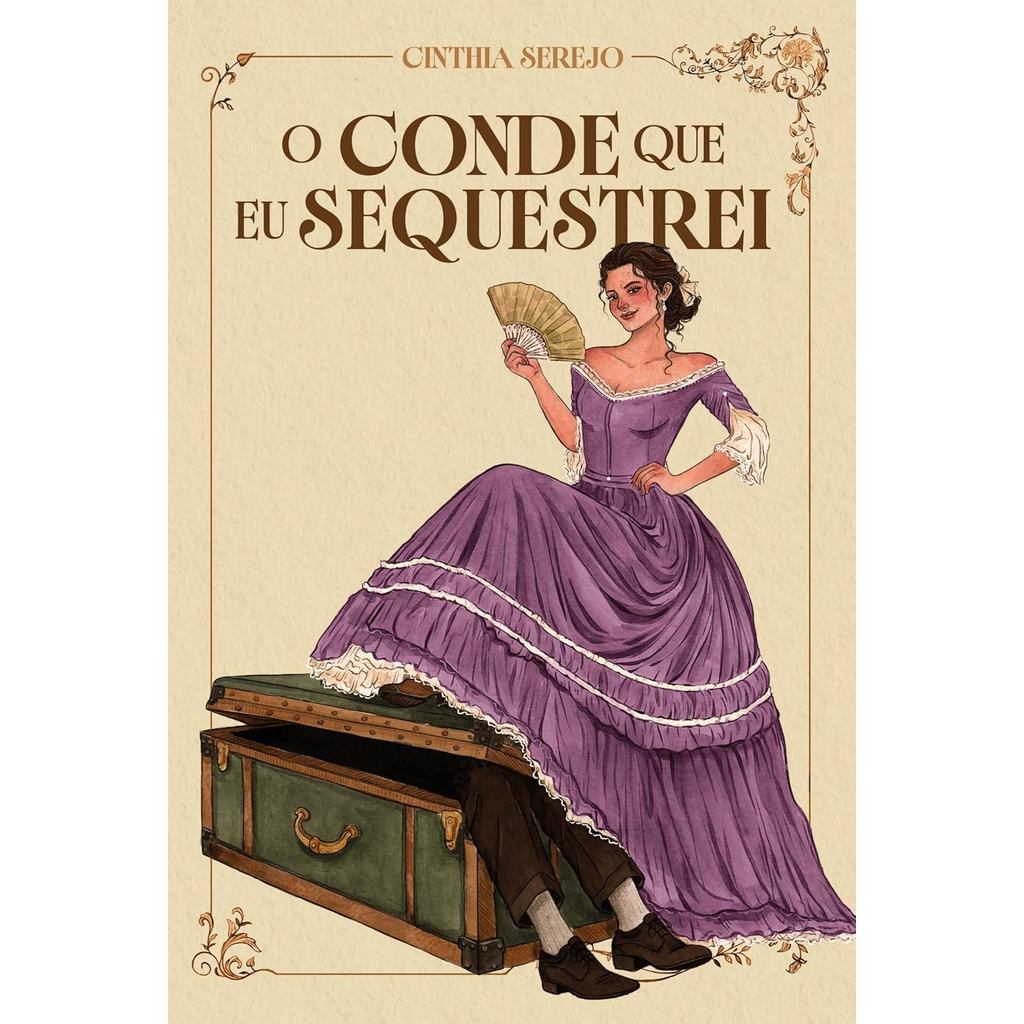 O Conde que eu Sequestrei | Um Romance de Época Repleto de Aventura no Brasil Imperial | Cinthia Serejo