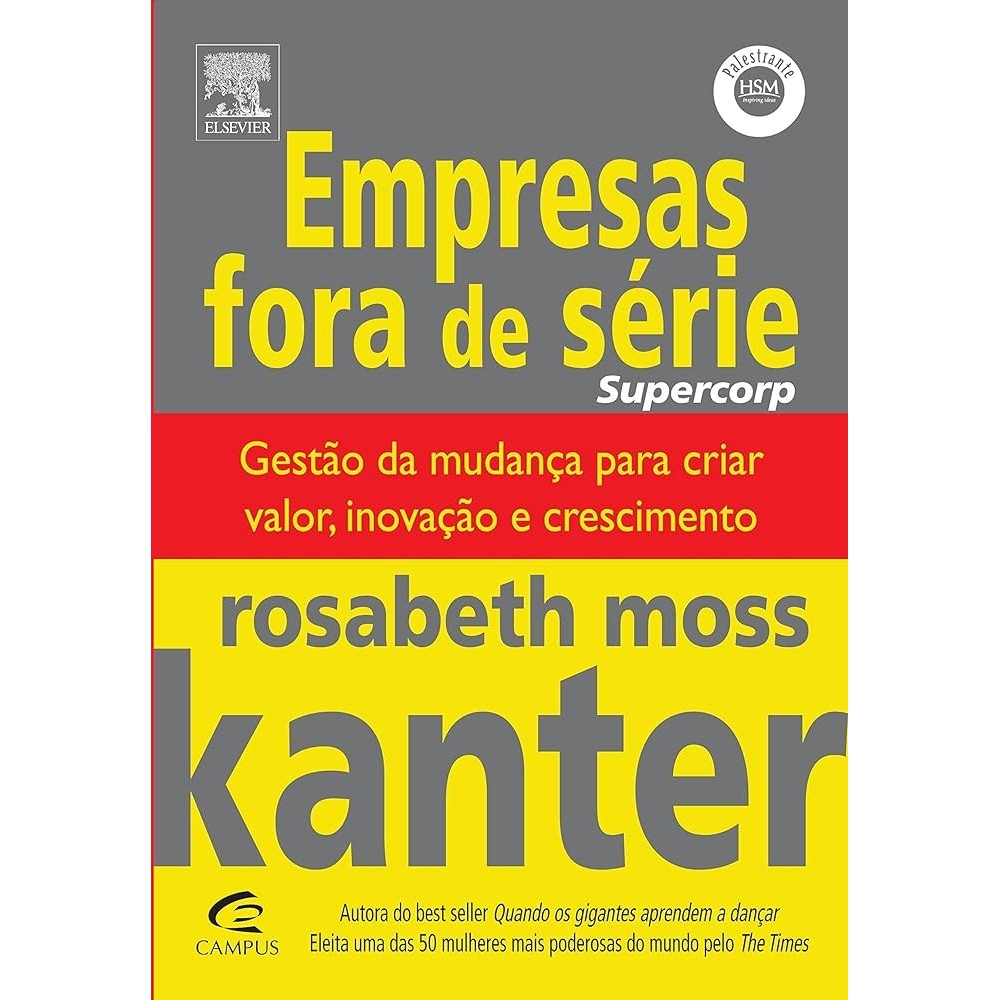 Empresas Fora de Série - Gestão da Mudança para Criar Valor, Inovação e Crescimento autor Rosabeth Kanter