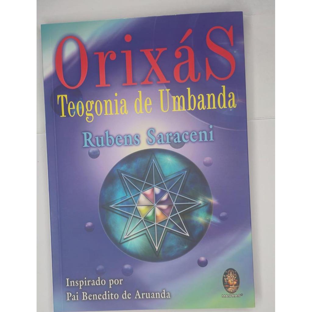 Orixás Teogonia de Umbanda  Inspirado Por Pai Benedito De Aruanda de Rubens Saraceni