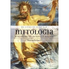 O LIVRO DE OURO DA MITOLOGIA : HISTÓRIAS DE DEUSES E HERÓIS autor THOMAS BULFINCH