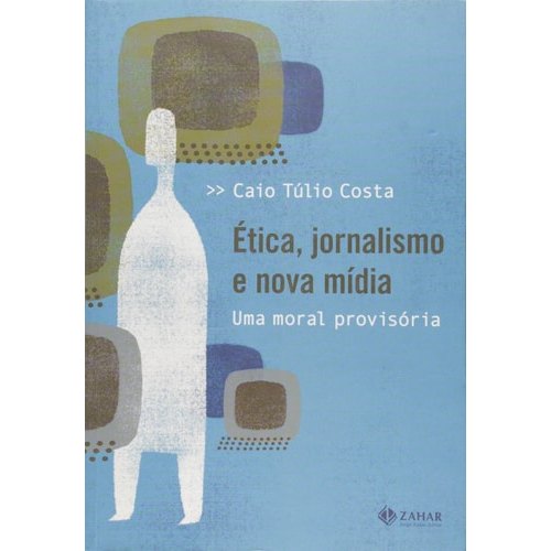 Ética, Jornalismo E Nova Mídia Uma Moral Provisória de Caio Túlio Costa 7986411