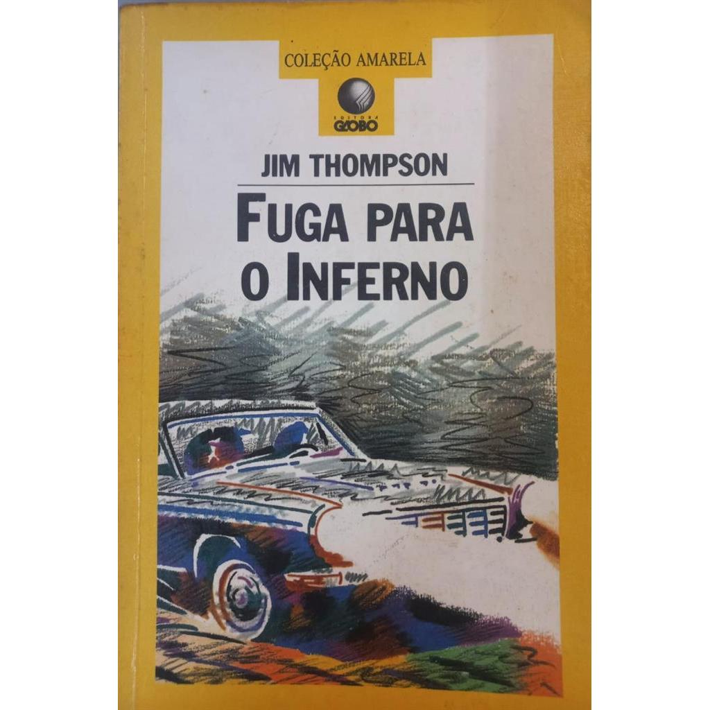Fuga para o Inferno - Jim Thompson - Coleção Amarela autor Jim Thompson