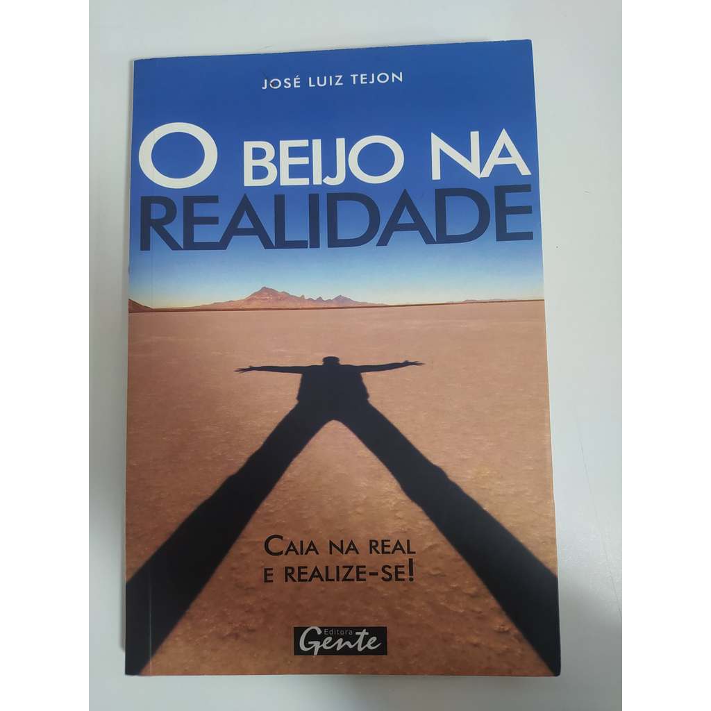 O beijo na realidade: Caia na real: abrace a sua verdade e conquiste o mundo de José Luiz Tejon 7993214