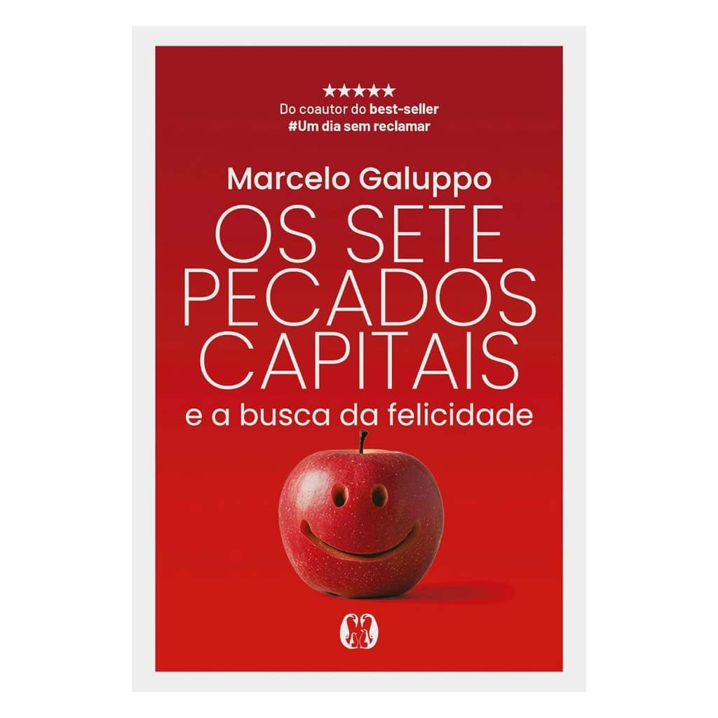 Os Sete Pecados Capitais e a Busca da Felicidade - Marcelo Galuppo
