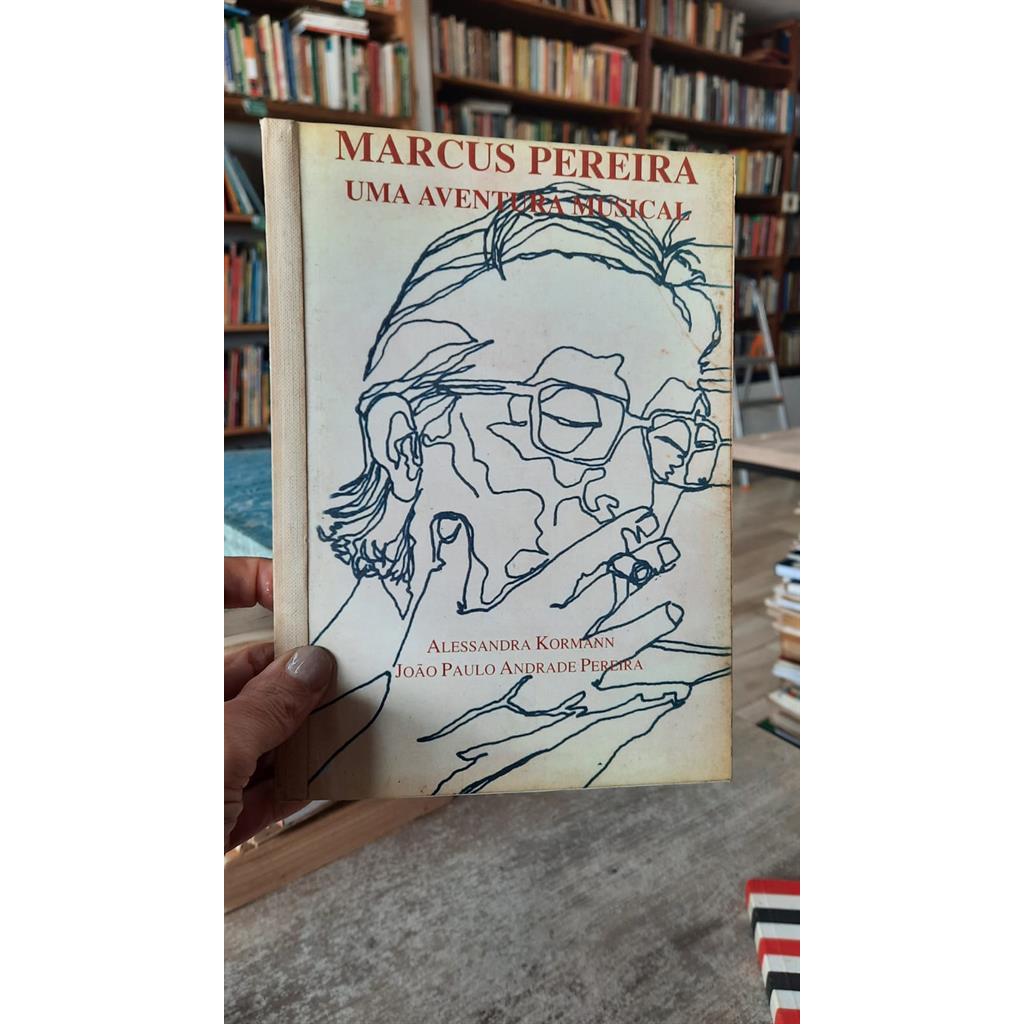 Marcus Pereira Uma aventura musical autor Alessandra Kormann/João Paulo Andrade Pereira