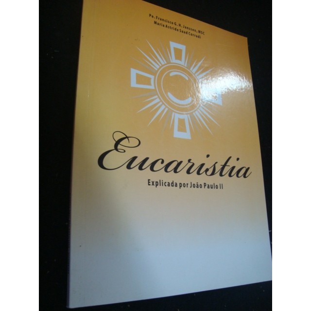 Eucaristia - Explicada por João Paulo II autor Pe. Francisco G. H. Janssen e Maria Astride Saad Corradi
