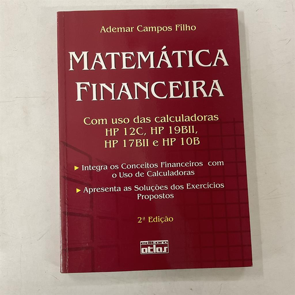 Matemática Financeira com Uso das Calculadoras HP12C, HP19BII, HP17BII e HP10B autor Ademar Campos Filho