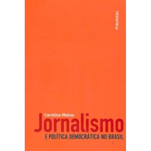 Livro Jornalismo e Politica Democrática No Brasil de Carolina Matos 7976175